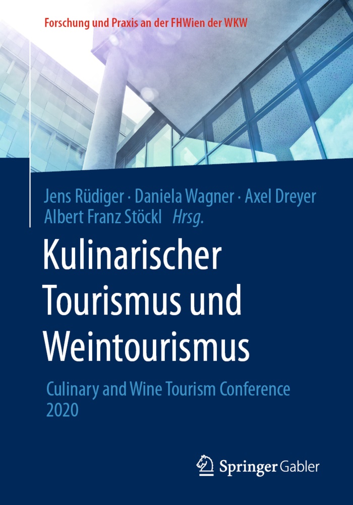 Axel Dreyer, Axel Dreyer u a, Jens Rüdiger, Albert Franz Stöckl, Daniel Wagner, … - Kulinarischer Tourismus und Weintourismus Culinary and Wine Tourism Conference 2020