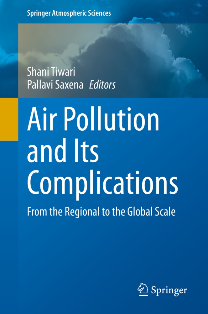 SAXENA,  Saxena, Pallavi Saxena, Shan Tiwari, Shani Tiwari - Air Pollution and Its Complications - From the Regional to the Global Scale