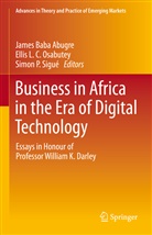 James Baba Abugre, Elli L C Osabutey, Ellis L C Osabutey, Ellis L. C. Osabutey, Ellis L.C. Osabutey, Elli Osabutey... - Business in Africa in the Era of Digital Technology