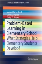 Emily T Boyles, Emily T. Boyles, Carol Mullen, Carol A Mullen, Carol A. Mullen, Samantha Reed... - Problem-Based Learning in Elementary School