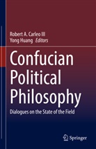 Rober A Carleo III, Robert A Carleo III, Robert A. Carleo III, Huang, Huang, Yong Huang - Confucian Political Philosophy
