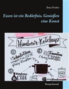 Ilona Fischer - Essen ist ein Bedürfnis, Genießen eine Kunst