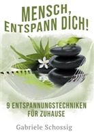 Gabriele Schossig - Mensch, Entspann Dich! - 9 Entspannungstechniken für Zuhause
