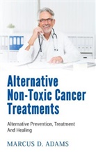 Marcus D. Adams - Alternative Non-Toxic Cancer Treatments