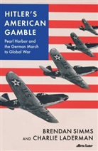 Charlie Laderman, Brenda Simms, Brendan Simms - Hitler's American Gamble