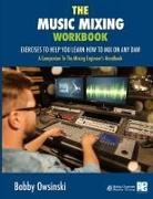 Bobby Owsinski - The Music Mixing Workbook