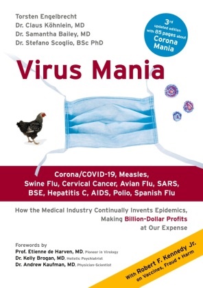 Saman Bailey, Samantha Bailey, Köhnlein Claus, Torste Engelbrecht, Torsten Engelbrecht, … - Virus Mania Corona/COVID-19, Measles, Swine Flu, Cervical Cancer, Avian Flu, SARS, BSE, Hepatitis C, AIDS, Polio, Spanish Flu. How the Medical Industry Continually Invents Epidemics, Making Billion-Dollar Profits At Our Expense
