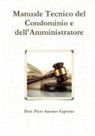 Piero Antonio Esposito - Manuale Tecnico del Condominio e dell'Amministratore