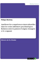 Philippe Montoisy - Améliorer les compétences interculturelles dans les soins infirmiers psychiatriques. Relation entre le patient d'origine étrangère et le soignant