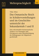 Tülay Altun - Das Osmanische Reich in Schülervorstellungen und im Geschichtsunterricht der Sekundarstufe I und II