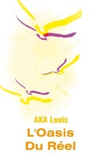 Louis Aka - L'Oasis du Réel