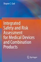 Shayne C Gad, Shayne C. Gad - Integrated Safety and Risk Assessment for Medical Devices and Combination Products