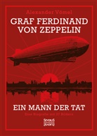 Alexander Vömel - Graf Ferdinand von Zeppelin. Ein Mann der Tat
