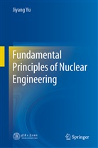 Jiyang Yu - Fundamental Principles of Nuclear Engineering