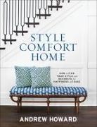 Andrew Howard,  Howard Andrew - Style Comfort Home - How to Find Your Style and Decorate for Happiness and Ease