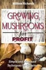 William Richards - GROWING MUSHROOMS for PROFIT - Simple and Advanced Techniques for Growing