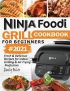 Emily Miles - Ninja Foodi Grill Cookbook For Beginners #2021