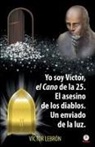 Víctor Lebrón - Yo soy Víctor, el Cano de la 25. El asesino de los diablos. Un enviado de la luz
