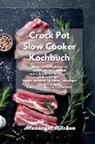 Alexangel Kitchen - Crock Pot Slow Cooker Kochbuch