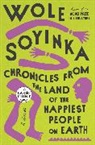 Wole Soyinka - Chronicles from the Land of the Happiest People on Earth