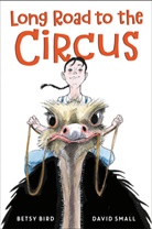 Betsy Bird, Elizabeth Bird, David Small, David Small - Long Road to the Circus