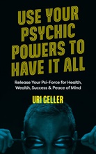 Uri Geller - Use Your Psychic Powers to Have It All