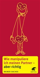 Rainer Sachse - Wie manipuliere ich meinen Partner - aber richtig