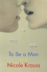 Nicole Krauss - To Be a Man