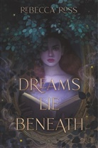 Rebecca Ross, Ross Rebecca - Dreams Lie Beneath