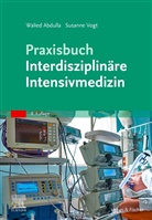 Walie Abdulla, Walied Abdulla, Susanne Vogt - Praxisbuch Interdisziplinäre Intensivmedizin