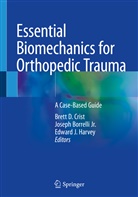 Joseph Borrelli, Josep Borrelli Jr, Joseph Borrelli Jr, Joseph Borrelli Jr., Brett D. Crist, Edward J. Harvey... - Essential Biomechanics for Orthopedic Trauma