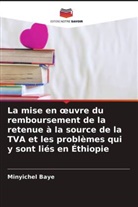 Minyichel Baye - La mise en oeuvre du remboursement de la retenue à la source de la TVA et les problèmes qui y sont liés en Éthiopie