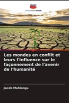 Jacob Mahlangu - Les mondes en conflit et leurs l'influence sur le façonnement de l'avenir de l'humanité