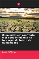 Jacob Mahlangu - Os mundos em confronto e os seus influência na formação do futuro da humanidade