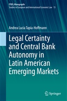 Andrea Lucia Tapia-Hoffmann, Andrea Lucía Tapia-Hoffmann - Legal Certainty and Central Bank Autonomy in Latin American Emerging Markets