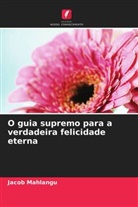 Jacob Mahlangu - O guia supremo para a verdadeira felicidade eterna