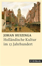 Johan Huizinga - Holländische Kultur im siebzehnten Jahrhundert