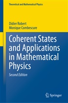 Monique Combescure, Didie Robert, Didier Robert - Coherent States and Applications in Mathematical Physics