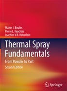 Maher Boulos, Maher I Boulos, Maher I. Boulos, Pierre Fauchais, Pierre L Fauchais, Pierre L. Fauchais... - Thermal Spray Fundamentals