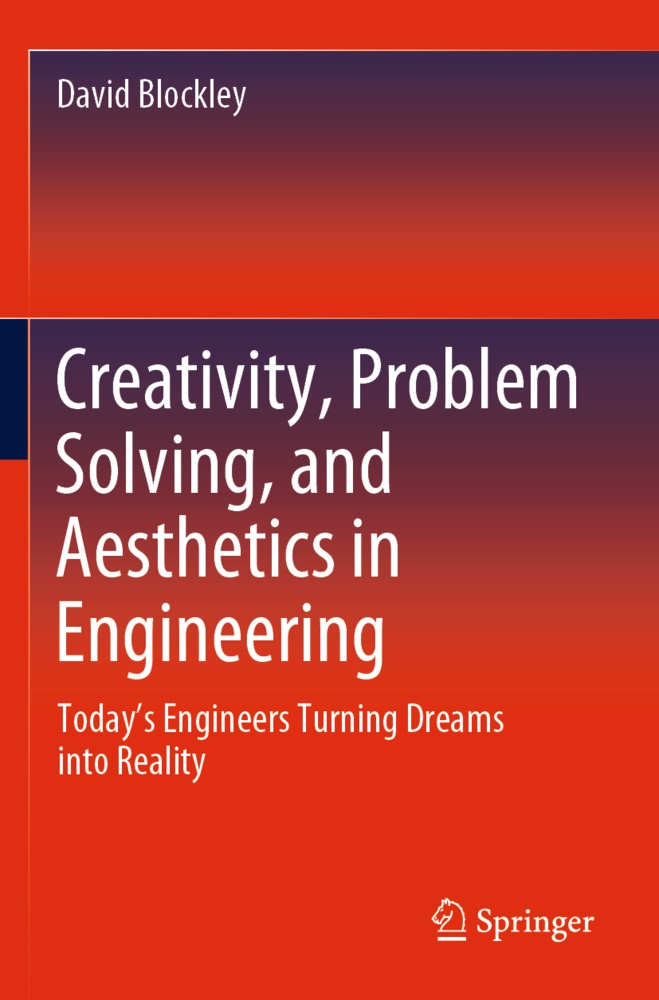 David Blockley - Creativity, Problem Solving, and Aesthetics in Engineering Today's Engineers Turning Dreams into Reality
