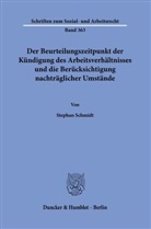 Stephan Schmidt - Der Beurteilungszeitpunkt der Kündigung des Arbeitsverhältnisses und die Berücksichtigung nachträglicher Umstände