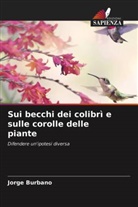 Jorge Burbano - Sui becchi dei colibrì e sulle corolle delle piante