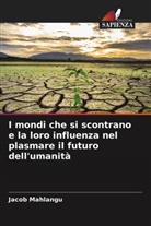Jacob Mahlangu - I mondi che si scontrano e la loro influenza nel plasmare il futuro dell'umanità
