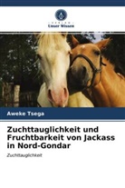 Aweke Tsega - Zuchttauglichkeit und Fruchtbarkeit von Jackass in Nord-Gondar
