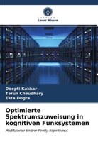 Taru Chaudhary, Tarun Chaudhary, Ekta Dogra, Deept Kakkar, Deepti Kakkar - Optimierte Spektrumszuweisung in kognitiven Funksystemen