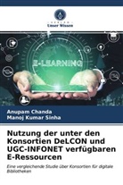 Anupa Chanda, Anupam Chanda, Manoj Kumar Sinha - Nutzung der unter den Konsortien DeLCON und UGC-INFONET verfügbaren E-Ressourcen