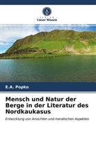 E A Popko, E. A. Popko, E.A. Popko - Mensch und Natur der Berge in der Literatur des Nordkaukasus