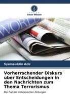 Syamsuddin Aziz - Vorherrschender Diskurs über Entscheidungen in den Nachrichten zum Thema Terrorismus