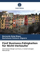 Bernardo Bai Bique, Bernardo Baig Bique, Bartolomé Romero Higuera - Fünf Business-Fähigkeiten für Nicht-Verkäufer