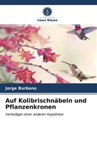 Jorge Burbano - Auf Kolibrischnäbeln und Pflanzenkronen